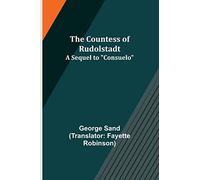The Countess of Rudolstadt; A Sequel to "Consuelo"