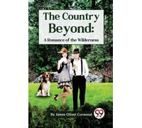 The Country Beyond : A Romance of the Wilderness