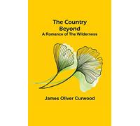 The Country Beyond; A Romance of the Wilderness