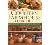 The Country Farmhouse Cookbook: 400 Recipes Handed Down the Generations, Using Seasonal Produce from the Kitchen Garden and Rural Surroundings, Illustrated with 1400 Photographs