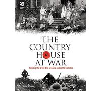 The Country House at War: Life below stairs and above stairs during the war (National Trust History & Heritage)