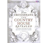 The Country House Revealed: A Secret History of the British Ancestral Home