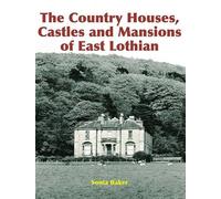 The Country Houses, Castles and Mansions of East Lothian