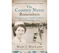 The Country Nurse Remembers: True Stories of a Troubled Childhood, War, and Becoming a Nurse (the Country Nurse Series, Book Three)Volume 3