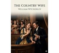 The Country Wife: by William Wycherley