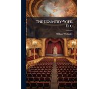 The Country-Wife, Etc