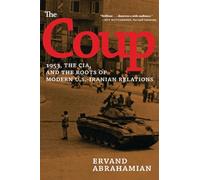 The Coup: 1953, the CIA, and the Roots of Modern U.S.-Iranian Relations