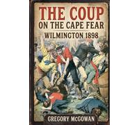 The Coup on the Cape Fear: Wilmington 1898