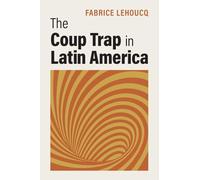 The Coup Trap in Latin America – Cambridge University Press