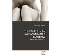 THE COUPLE IN AN UNCONSUMMATED MARRIAGE: BY DR. TM ROBINSON