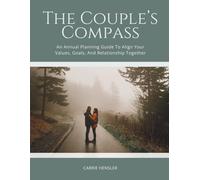 The Couple’s Compass: An Annual Planning Guide To Align Your Values, Goals, And Relationship Together