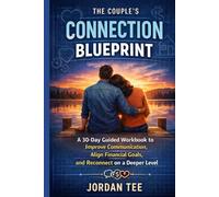 THE COUPLE’S CONNECTION BLUEPRINT: A 30-Day Guided Workbook to Improve Communication, Align Financial Goals, and Reconnect on a Deeper Level
