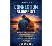 THE COUPLE’S CONNECTION BLUEPRINT: A 30-Day Guided Workbook to Improve Communication, Align Financial Goals, and Reconnect on a Deeper Level