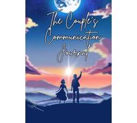 The Couple's Communication Journal: Go-to guide for strengthening your bond and keeping the spark alive!