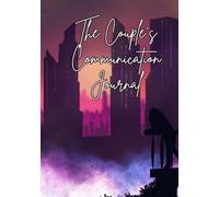 The Couple's Communication Journal: Go-to guide for strengthening your bond and keeping the spark alive!