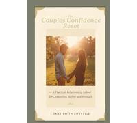 The Couples Confidence Reset: A Practical Relationship Rebook for Connection, Safety and Strength