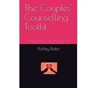The Couples' Counselling Toolkit: Proven Strategies for Overcoming Divorce and Building a Strong, Healthy Marriage