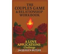 The Couples Game & Relationship Workbook: A LOVE APPLICATIONS Challenge (Love Applications™ Series)