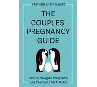 The Couple's Pregnancy Guide : How to Navigate Pregnancy and Childbirth as a Team