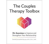 The Couples Therapy Toolbox: 75+ Exercises to Improve and Strengthen Your Relationship