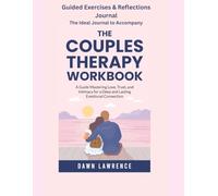 The Couples Therapy Workbook Companion Journal: Guided Exercises and Reflections for Building Love, Trust, and Intimacy (The Couples Therapy Workbook Series)
