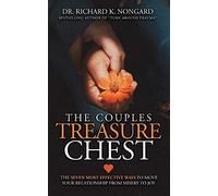 The Couples Treasure Chest: The Seven Most Effective Ways to Move Your Relationship from Misery to Joy