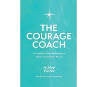 The Courage Coach: A Practical, Friendly Guide on How to Heal from Abuse