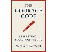 THE COURAGE CODE: Rewriting Your Inner Story