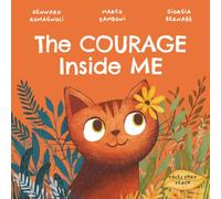 The Courage Inside Me: A Children’s Picture Book About Facing Fear, Building Courage, and Believing in Yourself (Storie per Crescere)