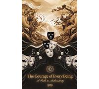 The Courage of Every Being: A Path to Authenticity