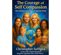 The Courage Of Self Compassion: How Healing Ourselves Can Heal The World