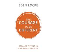 The Courage To Be Different : Because Fitting In Was Never The Goal