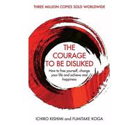 The Courage To Be Disliked:How to free yourself, change your life and achieve UK