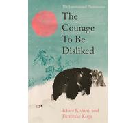 The Courage To Be Disliked: The life changing multi-million copy global bestseller (Allen & Unwin)