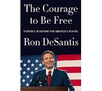 The Courage to Be Free : Florida's Blueprint for America's Revival