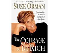 The Courage to Be Rich: Creating a Life of Material and Spiritual Abundance
