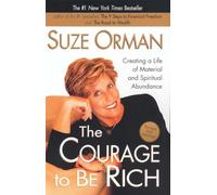 The Courage to Be Rich: Creating a Life of Material and Spiritual Abundance