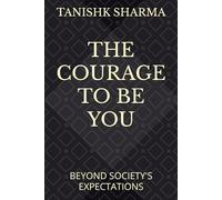 THE COURAGE TO BE YOU: BEYOND SOCIETY'S EXPECTATIONS