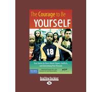 The Courage To Be Yourself: True Stories by Teens About Cliques, Conflicts, and Overcoming Peer Pressure