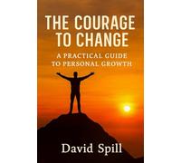 The Courage to Change: A Practical Guide to Personal Growth
