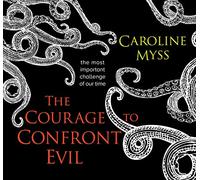 The Courage to Confront Evil: The Most Important Challenge of Our Time