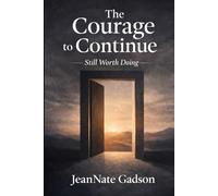 The Courage to Continue: Still Worth Doing