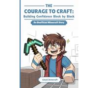 THE COURAGE TO CRAFT: Building Confidence Block by Block: A Blocky Adventure About Friendship, Courage, and Growing Up: 1