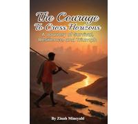 The Courage to Cross Horizons: A story of survival, resilience, and triumph