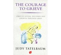 [ THE COURAGE TO GRIEVE CREATIVE LIVING, RECOVERY AND GROWTH THROUGH GRIEF ] By Tatelbaum, Judy ( AUTHOR ) Jul-1993[ Paperback ]
