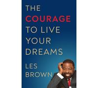 The Courage to Live Your Dreams