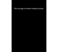 The Courage to Restart Creates Success: A Minimalist Black Cover Journal for New Beginnings (120 Pages, 6x9)