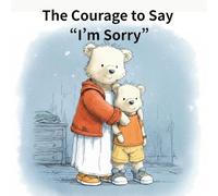 The Courage to Say “I’m Sorry”: A Moral Story About Honesty, Courage, and Taking Responsibility (Forest Values Stories - Lessons for Growing Hearts)
