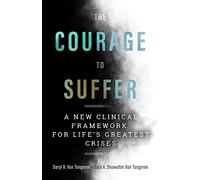 The Courage to Suffer: A New Clinical Framework for Life's Greatest Crises (Spirituality and Mental Health)