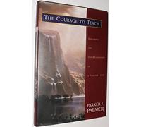 The Courage to Teach: Exploring the Inner Landscape of a Teacher′s Life